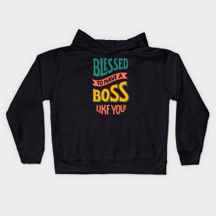 Blessed to have a boss like you Kids Hoodie